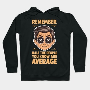 Remember: Half the People You Know Are Average Hoodie